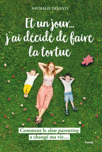 Et un jour j ai décidé de faire la tortue: Comment le slow parenting a changé ma vie...