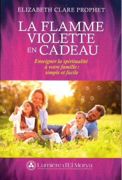 La Flamme violette en cadeau: Enseigner la spiritualité à votre famille : simple et facile