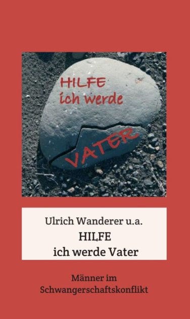 Hilfe ich werde Vater: Männer im SchwangerschaftsKonflikt