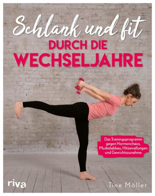 Schlank und fit durch die Wechseljahre: Das Trainingsprogramm gegen Hormonchaos, Muskelabbau, Hitzewallungen und Gewichtszunahme