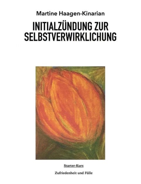 INITIALZÜNDUNG ZUR SELBSTVERWIRKLICHUNG: Starter-Kurs Zufriedenheit und Fülle