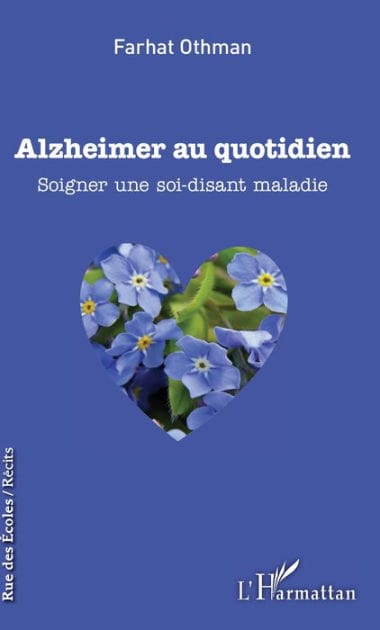 Alzheimer au quotidien: Soigner une soi-disant maladie