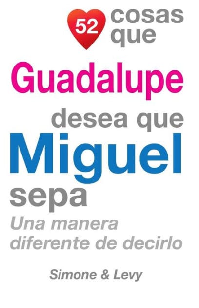 52 Cosas Que Guadalupe Desea Que Miguel Sepa: Una Manera Diferente de Decirlo