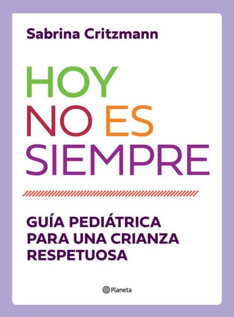 Hoy no es siempre: Guía práctica para una crianza respetuosa