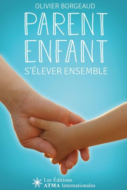 Parent enfant - s'élever ensemble - Pour réveiller subtilement ma parentalité et accompagner mon enfant efficacement vers son avenir (Développement Personnel): Ou trouver ma façon d'accompagner mon enfant