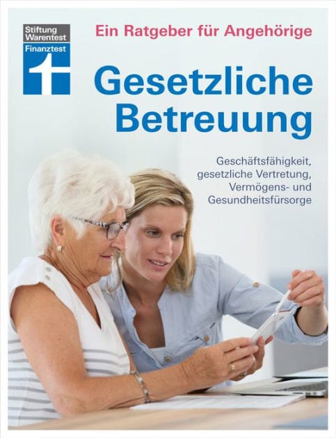 Gesetzliche Betreuung: mit aktueller Betreuungsreform und Neuerungen des Betreuungsrechts: Geschäftsfähigkeit, gesetzlicher Vertretung, Vermögens- und Gesundheitsfürsorge