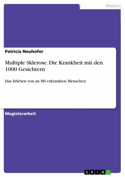 Multiple Sklerose. Die Krankheit mit den 1000 Gesichtern: Das Erleben von an MS erkrankten Menschen
