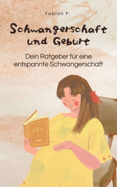 Schwangerschaft und Geburt: Dein Ratgeber für eine entspannte Schwangerschaft