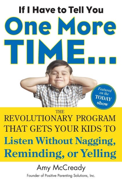 If I Have to Tell You One More Time...: The Revolutionary Program That Gets Your Kids To Listen Without Nagging, Reminding, or Yelling
