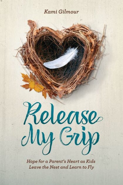 Release My Grip: Hope for a Parent's Heart as Kids Leave the Nest and Learn to Fly