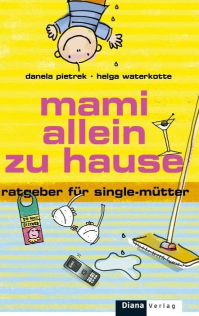 Mami allein zu Hause: Ratgeber für Single-Mütter