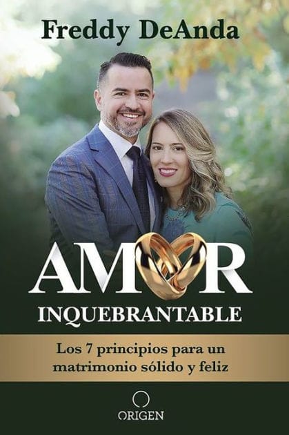 Amor inquebrantable: Los 7 principios para un matrimonio sólido y feliz