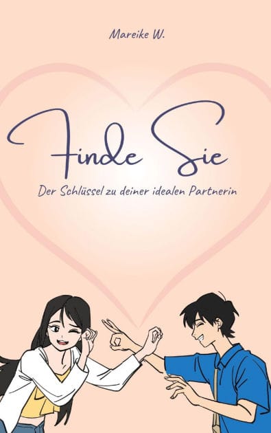 Finde Sie: Der Schlüssel zu deiner idealen Partnerin