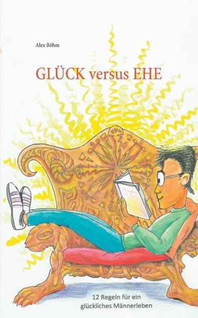 Glück versus Ehe: 12 Regeln für ein glückliches Männerleben