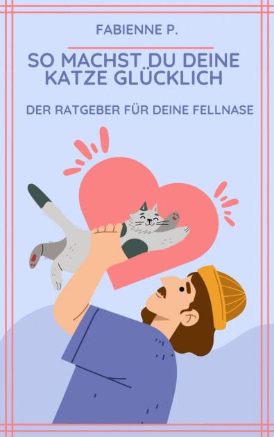 So machst du deine Katze glücklich: Der Ratgeber für deine Fellnase