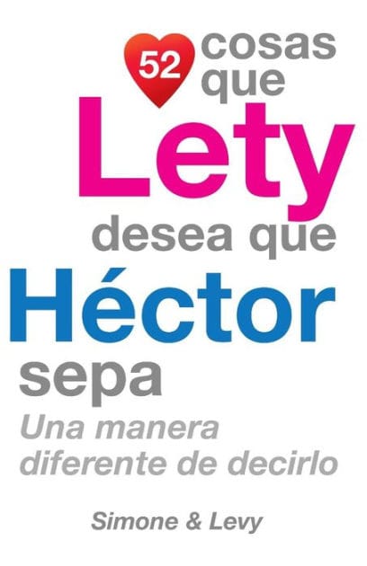 52 Cosas Que Lety Desea Que Héctor Sepa: Una Manera Diferente de Decirlo
