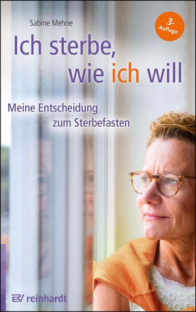 Ich sterbe, wie ich will: Meine Entscheidung zum Sterbefasten