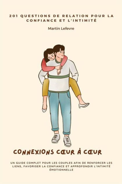 Connexions Cour à Cour: 201 Questions de Relation pour la Confiance et l'Intimité Un Guide Complet pour les Couples afin de Renforcer les Liens, Favoriser la Confiance et Approfondir l'Intimité Émotionnelle