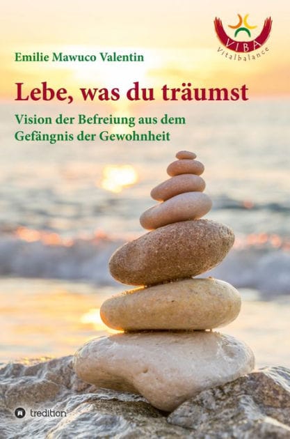 Lebe, was du träumst: Vision der Befreiung aus dem Gefängnis der Gewohnheit