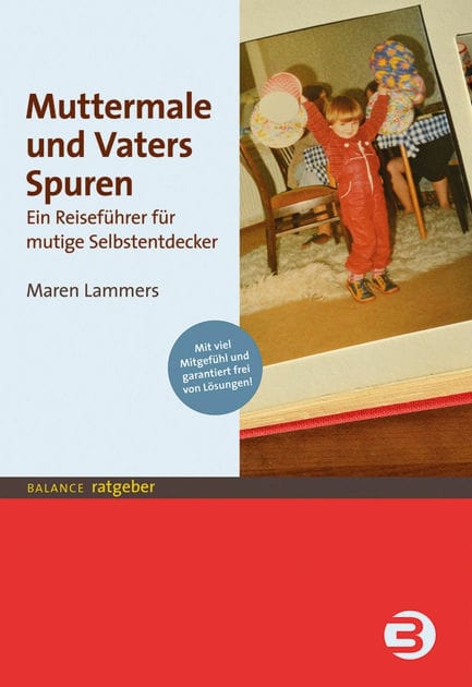 Muttermale und Vaters Spuren: Ein Reiseführer für mutige Selbstentdecker