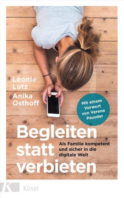 Begleiten statt verbieten: Als Familie kompetent und sicher in die digitale Welt - Mit einem Vorwort von Verena Pausder - SPIEGEL-Bestseller