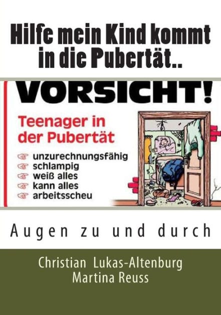 Hilfe mein Kind kommt in die Pubert�t..: Augen zu und durch