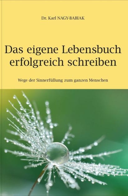 Das eigene Lebensbuch erfolgreich schreiben: Wege der Sinnerfüllung zum ganzen Menschen