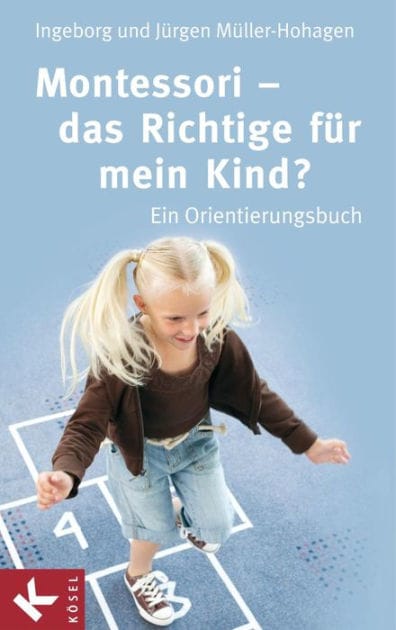 Montessori - das Richtige für mein Kind?: Ein Orientierungsbuch