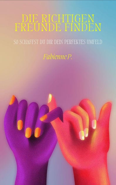 Die richtigen Freunde finden: So schaffst du dir dein perfektes Umfeld