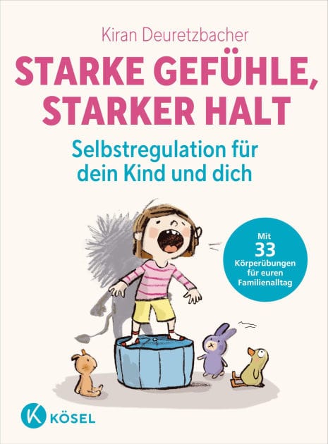 Starke Gefühle, starker Halt - Selbstregulation für dein Kind und dich: Mit 33 Körperübungen für euren Familienalltag - ab 3 Jahren