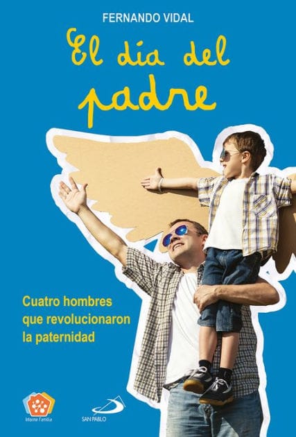 El día del padre: Cuatro hombres que revolucionaron la paternidad