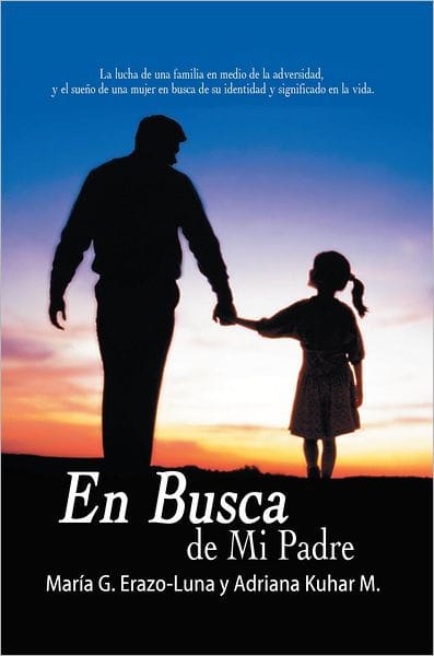 En Busca de Mi Padre: La lucha de una familia en medio de la adversidad, y el sueño de una mujer en busca de su identidad y significado en la vida.