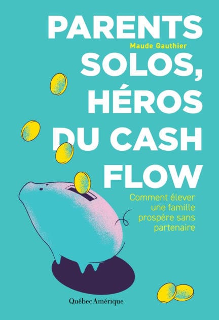 Parents solos, héros du cash flow: Comment élever une famille prospère sans partenaire