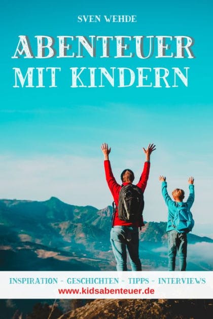 Abenteuer mit Kindern: Inspiration - Geschichten - Tipps - Interviews