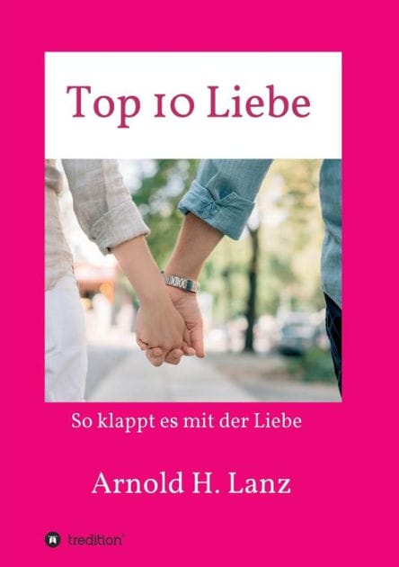 Top 10 Liebe: So klappt es mit der Liebe