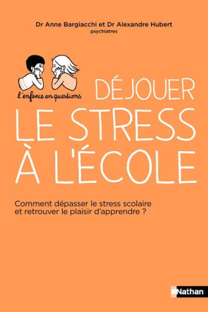 Déjouer le stress à l'école - Comment dépasser le stress scolaire et retrouver l'envie d'apprendre ?