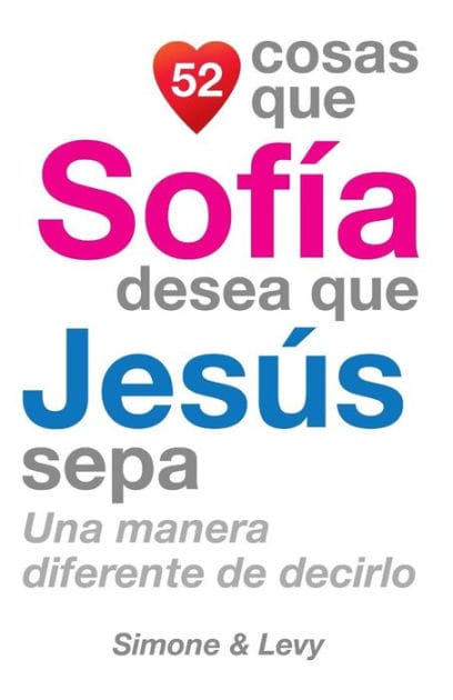 52 Cosas Que Sofía Desea Que Jesús Sepa: Una Manera Diferente de Decirlo