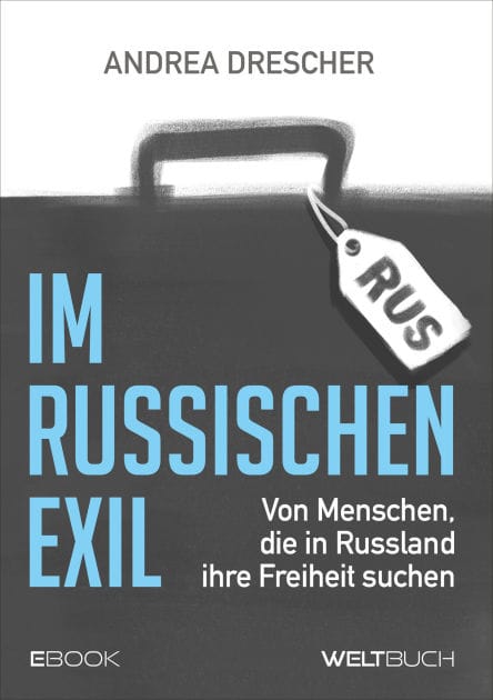 Im Russischen Exil: Von Menschen, die in Russland ihre Freiheit suchen