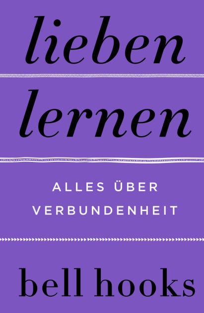 Lieben lernen. Alles über Verbundenheit: New York Times-BESTSELLER Deutsche Ausgabe von TikTok-Liebling »All About Love« Beziehung Partnerschaft Persönliche Entwicklung Altern Selbstliebe