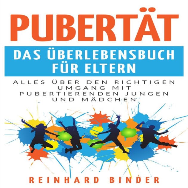 Pubertät - Das Überlebensbuch für Eltern: Alles über den richtigen Umgang mit pubertierenden Jungen und Mädchen