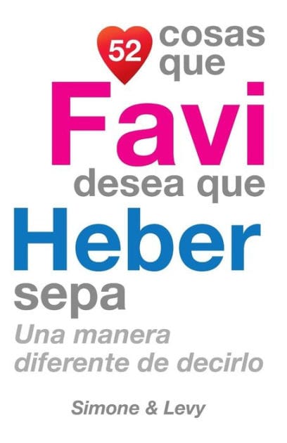 52 Cosas Que Favi Desea Que Heber Sepa: Una Manera Diferente de Decirlo