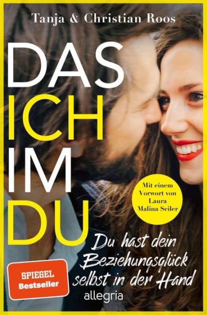 Das Ich im Du: Du hast dein Beziehungsglück selbst in der Hand Der Ratgeber für eine gleichberechtigte und erfüllte Beziehung