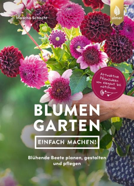 Blumengarten - einfach machen!: Blühende Beete planen, gestalten und pflegen. Attraktive Pflanzideen von elegant bis naturnah