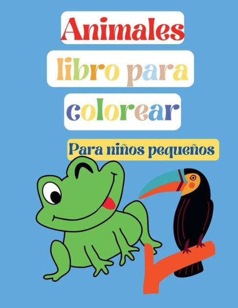 Animales Libro para Colorear, Para ni�os peque�os: Ni�os peque�os, preescolar y jard�n de infancia, p�ginas educativas f�ciles y divertidas para colorear de animales, de 2