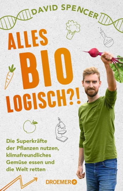 Alles bio - logisch?!: Die Superkräfte der Pflanzen nutzen, klimafreundliches Gemüse essen und die Welt retten Unterhaltsames Wissen von dem gefragten Biologen und Science Slammer