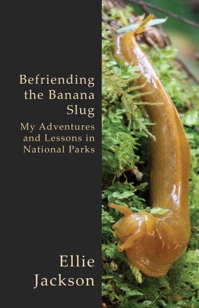 Befriending the Banana Slug: My Adventures and Lessons in National Parks