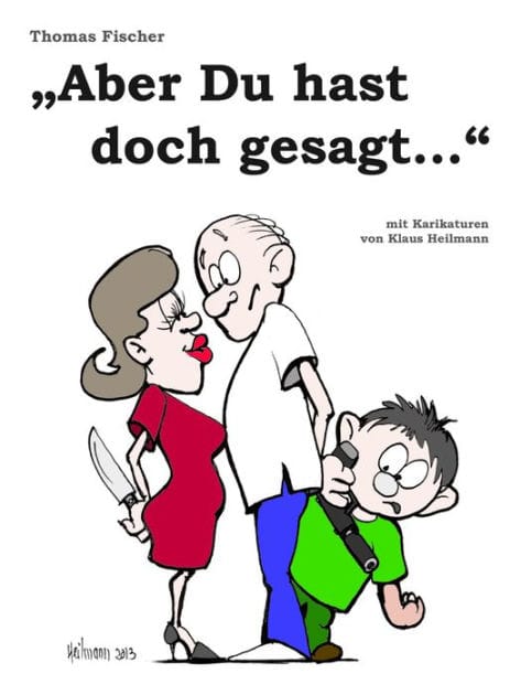 Aber Du hast doch gesagt.: Lustige Geschichten aus Ehe und Alltag