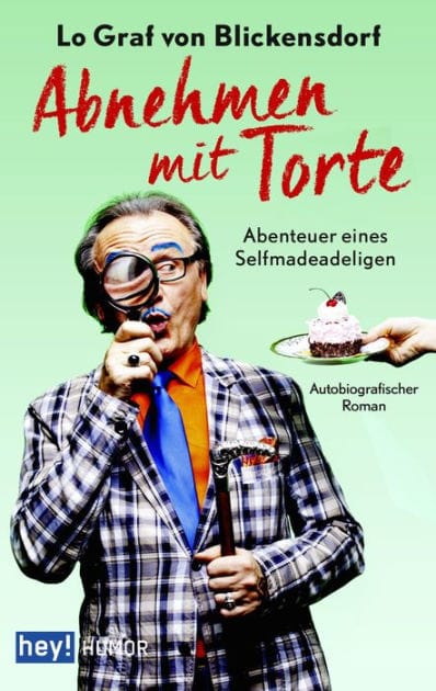 Abnehmen mit Torte: Abenteuer eines Selfmadeadeligen