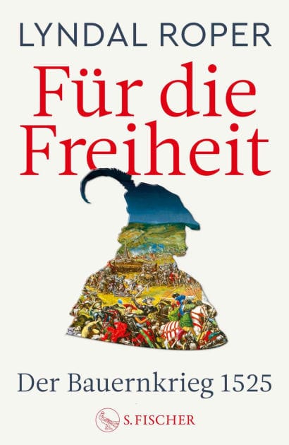 Für die Freiheit: Der Bauernkrieg 1525 500 Jahre Bauernkrieg: Das neue Standardwerk der preisgekrönten Autorin