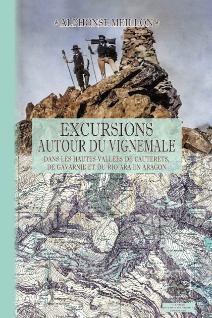 Excursions autour du Vignemale: (dans les hautes vallées de Cauterets, de Gavarnie et du rio Ara en Aragon. L'Origine du Pyrénéisme. Contribution à l'histoire de ces Vallées.)